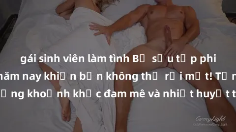 gái sinh viên làm tình Bộ sưu tập phim sex Mỹ hot nhất năm nay khiến bạn không thể rời mắt! Tận hưởng những khoảnh khắc đam mê và nhiệt huyết trong các tác phẩm nóng bỏng này!