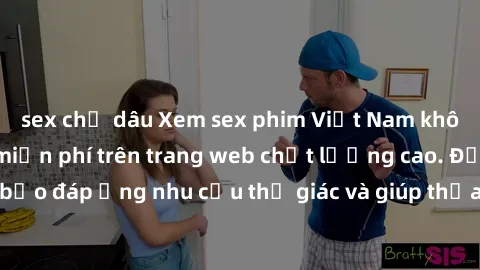 sex chị dâu Xem sex phim Việt Nam không che hoàn toàn miễn phí trên trang web chất lượng cao. Đảm bảo đáp ứng nhu cầu thị giác và giúp thỏa mãn mong muốn của bạn.