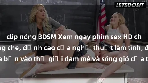 clip nóng BDSM Xem ngay phim sex HD chất lượng cao không che, đỉnh cao của nghệ thuật làm tình, đưa bạn vào thế giới đam mê và sóng gió của tình yêu không giới hạn.
