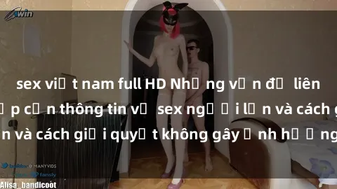 sex việt nam full HD Những vấn đề liên quan đến việc tiếp cận thông tin về sex người lớn và cách giải quyết không gây ảnh hưởng đến trẻ em