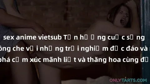 sex anime vietsub Tận hưởng cuộc sống tình dục online không che với những trải nghiệm độc đáo và mới lạ. Khám phá cảm xúc mãnh liệt và thăng hoa cùng đối tác tại các trang web chuyên nghiệp.