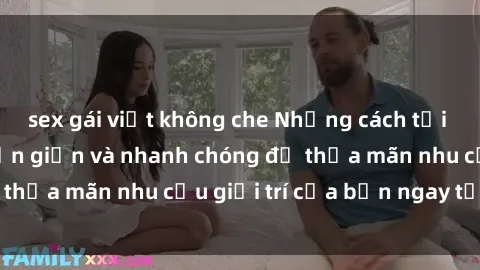 sex gái việt không che Những cách tải phim sex về máy đơn giản và nhanh chóng để thỏa mãn nhu cầu giải trí của bạn ngay tại nhà