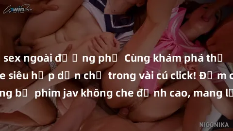 sex ngoài đường phố Cùng khám phá thế giới jav không che siêu hấp dẫn chỉ trong vài cú click! Đắm chìm trong những bộ phim jav không che đỉnh cao, mang lại trải nghiệm thú vị và đầy kích thích.