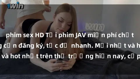 phim sex HD Tải phim JAV miễn phí chất lượng cao, không cần đăng ký, tốc độ nhanh. Mới nhất và hot nhất trên thị trường hiện nay, cập nhật hàng ngày.