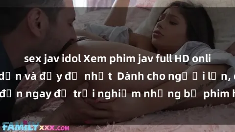 sex jav idol Xem phim jav full HD online miễn phí - Hấp dẫn và đầy đủ nhất  Dành cho người lớn, đến ngay để trải nghiệm những bộ phim hấp dẫn và hấp dẫn.