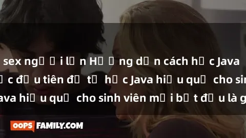 sex người lớn Hướng dẫn cách học Java cho sinh viên: Bước đầu tiên để tự học Java hiệu quả cho sinh viên mới bắt đầu là gì?