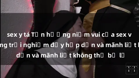 sex y tá Tận hưởng niềm vui của sex với gái trẻ: những trải nghiệm đầy hấp dẫn và mãnh liệt không thể bỏ lỡ