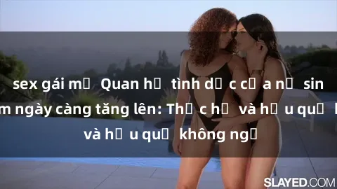 sex gái mỹ Quan hệ tình dục của nữ sinh Việt Nam ngày càng tăng lên: Thực hư và hậu quả không ngờ