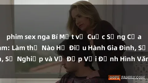 phim sex nga Bí Mật về Cuộc Sống Của Các MILF Việt Nam: Làm thế Nào Họ Điều Hành Gia Đình, Sự Nghiệp và Vẻ Đẹp Với Định Hình Văn Hóa Đương Đại