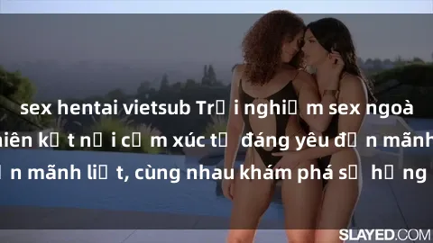 sex hentai vietsub Trải nghiệm sex ngoài trời: Khi thiên nhiên kết nối cảm xúc từ đáng yêu đến mãnh liệt, cùng nhau khám phá sự hứng khởi và thú vị.