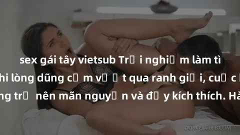 sex gái tây vietsub Trải nghiệm làm tình ngoài đường: Khi lòng dũng cảm vượt qua ranh giới, cuộc hẹn nơi công cộng trở nên mãn nguyện và đầy kích thích. Hành vi nguy hiểm, nhưng cũng tạo nên cảm giác 