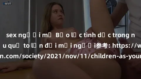 sex người mỹ Bạo lực tình dục trong nhóm: nguy cơ và hậu quả to lớn đối mọi người参考: https://www.theguardian.com/society/2021/nov/11/children-as-young-as-four-are-being-sexually-abused-by-groups-in-uk