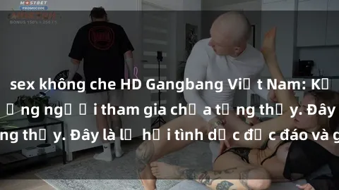sex không che HD Gangbang Việt Nam: Kỷ lục mới với số lượng người tham gia chưa từng thấy. Đây là lễ hội tình dục độc đáo và gây sốc.