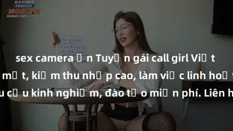 sex camera ẩn Tuyển gái call girl Việt Nam gợi cảm, đẹp mắt, kiếm thu nhập cao, làm việc linh hoạt, không yêu cầu kinh nghiệm, đào tạo miễn phí. Liên hệ ngay để biết thêm chi tiết!