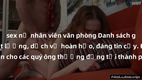 sex nữ nhân viên văn phòng Danh sách gái call girl vip chất lượng, dịch vụ hoàn hảo, đáng tin cậy. Điều hấp dẫn cho các quý ông thượng đẳng tại thành phố. Hãy nhấc máy và đặt lịch ngay!