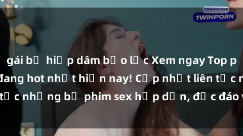 gái bị hiếp dâm bạo lực Xem ngay Top phim sex mới nhất đang hot nhất hiện nay! Cập nhật liên tục những bộ phim sex hấp dẫn, độc đáo và đầy kích thích.