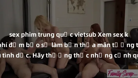 sex phim trung quốc vietsub Xem sex không che HD miễn phí đảm bảo sẽ làm bạn thỏa mãn tưởng tượng và nhu cầu tình dục. Hãy thưởng thức những cảnh quay hấp dẫn và mãnh liệt ngay bây giờ!