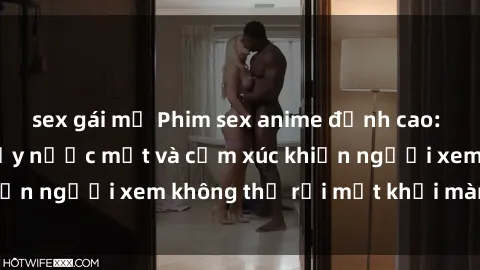 sex gái mỹ Phim sex anime đỉnh cao: Những tác phẩm đầy nước mắt và cảm xúc khiến người xem không thể rời mắt khỏi màn hình